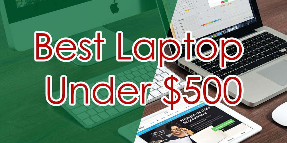 Best laptop under 500 VS Serves Best Laptop Guides, Information and