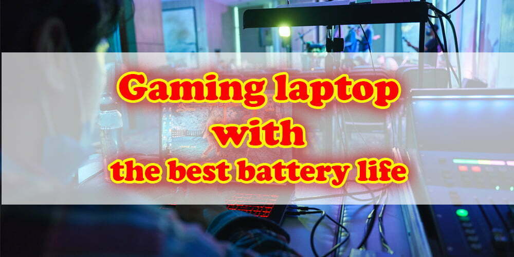 Gaming laptop with the best battery life