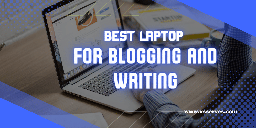 Best laptop for blogging and writing