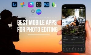 Best Mobile Apps For Photo Editing