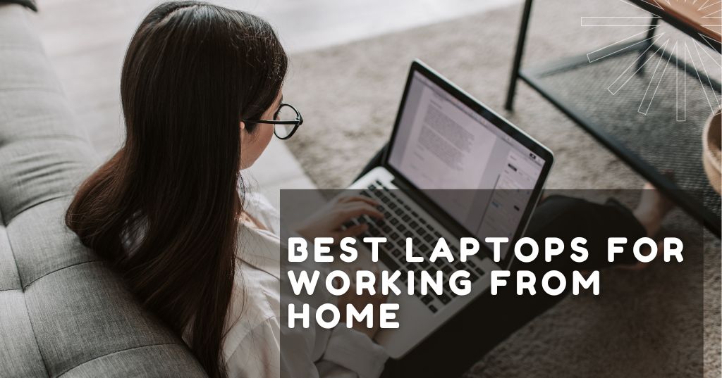Best Laptops For Working From Home
